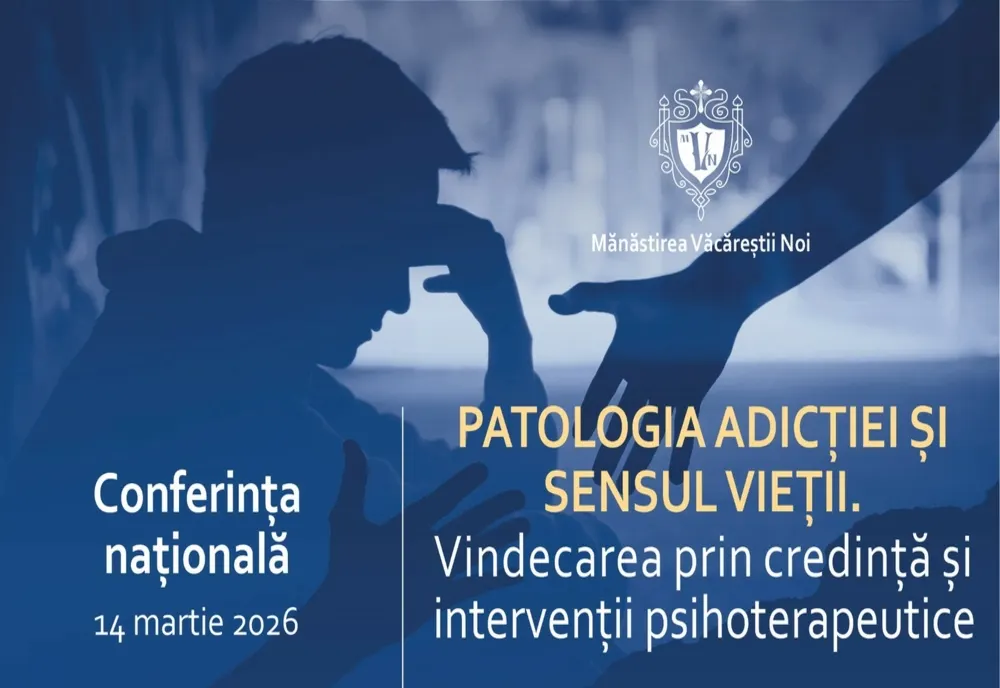 Conferința „Patologia adicției și sensul vieții. Vindecarea prin credință și intervenții psihoterapeutice”  - Mănăstirea Văcăreștii Noi, 14 martie 2026